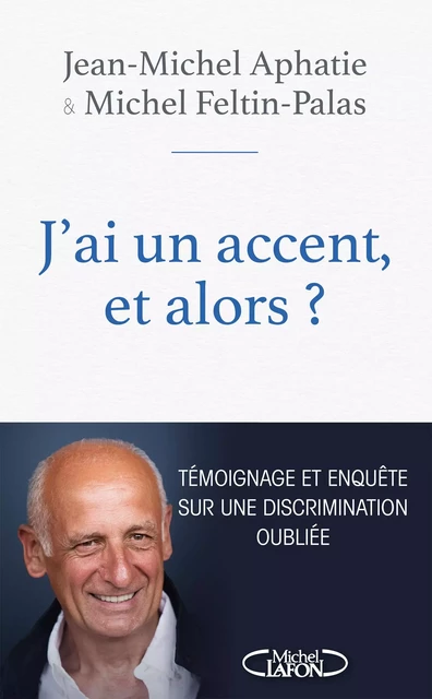 J'ai un accent, et alors ? - Jean-Michel Aphatie, Michel Feltin-Palas - Michel Lafon