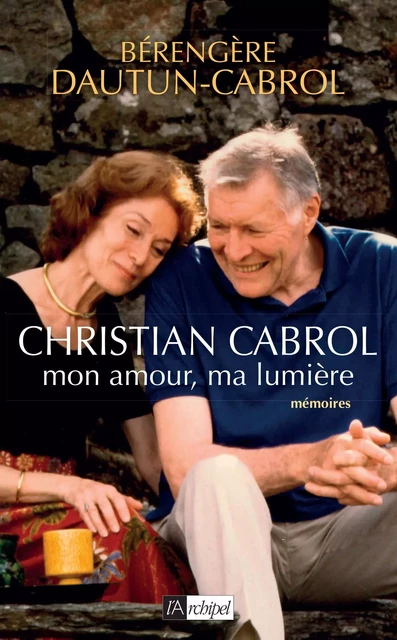 Christian Cabrol, mon amour, ma lumière - Berengere Dautun-Cabrol - L'Archipel