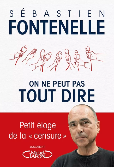 On ne peut pas tout dire - Petit éloge de la "censure" - Sébastien Fontenelle - Michel Lafon