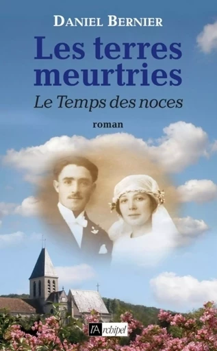 Les terres meurtries - tome 3 Le Temps des noces - Daniel Bernier - L'Archipel