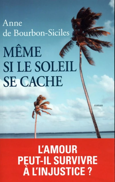 Même si le soleil se cache - Anne de Bourbon-Siciles - L'Archipel