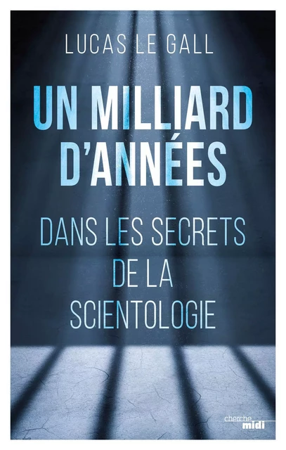 Un milliard d'années - Dans les secrets de la scientologie - Lucas Le Gall - Cherche Midi