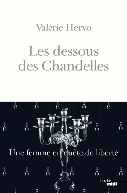 Les Dessous des Chandelles - Une femme en quête de liberté - Valérie Hervo - Cherche Midi