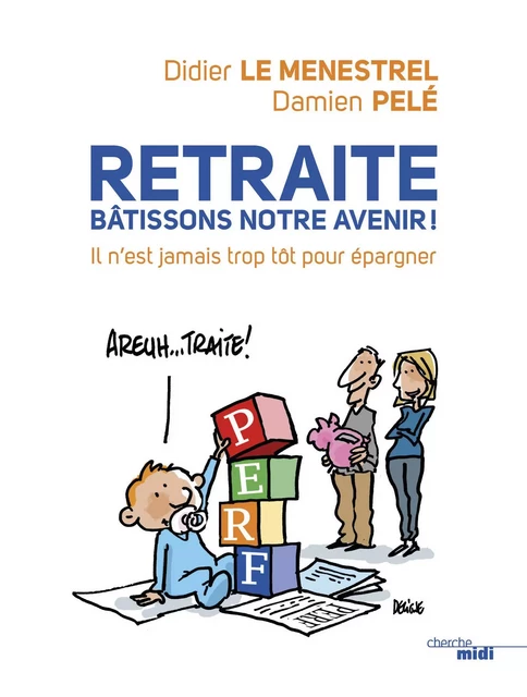 Retraite : bâtissons notre avenir ! - Didier Le Ménestrel, Damien Pelé - Cherche Midi