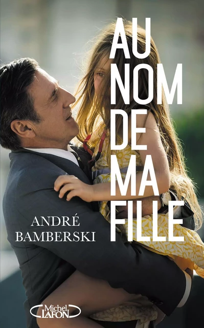 Au nom de ma fille - André Bamberski - Michel Lafon