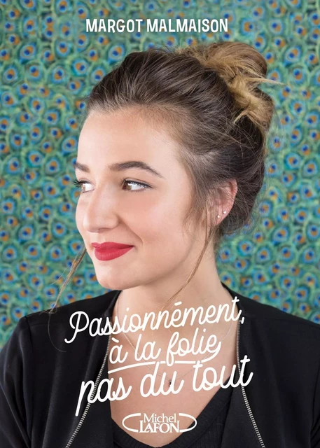 Passionnément, à la folie, pas du tout - Margot Malmaison - Michel Lafon