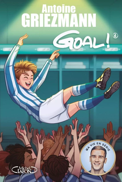 Goal ! - tome 6 A l'assaut des sommets - Antoine Griezmann - Michel Lafon