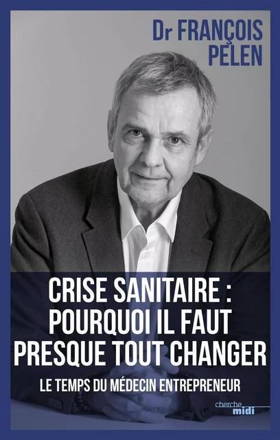 Crise sanitaire : pourquoi il faut presque tout changer - François Pelen - Cherche Midi