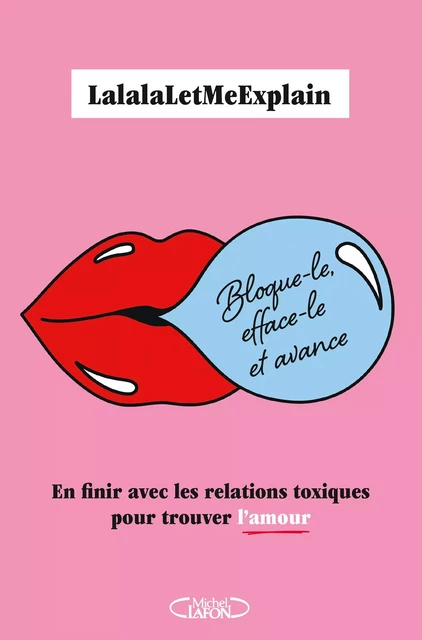 Bloque-le, efface-le et avance - En finir avec les relations toxiques pour trouver l'amour -  LalalaLetMeExplain - Michel Lafon