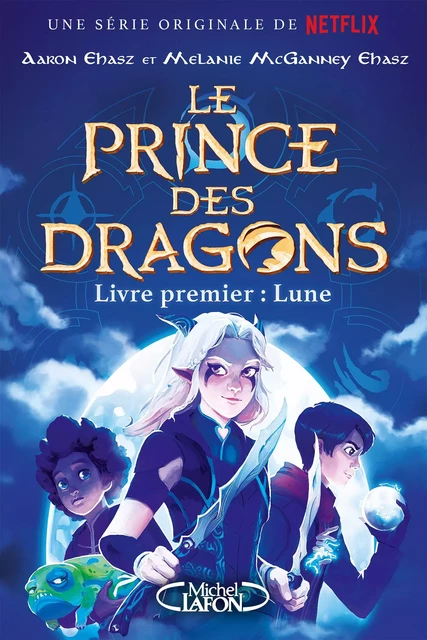 Le prince des dragons - Tome 1 La lune - Aaron Ehasz, Melanie McGanney Ehasz - Michel Lafon