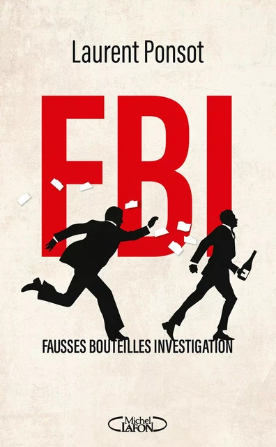 FBI : Fausses Bouteilles Investigation - Laurent Ponsot - Michel Lafon