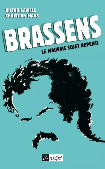 Brassens - Le mauvais sujet repenti - Christian Mars - L'Archipel