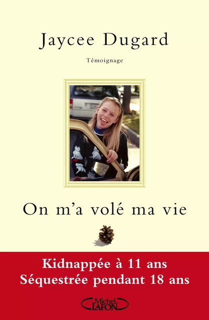 On m'a volé ma vie. Kidnappée à 11 ans - Séquestrée pendant 18 ans - Jaycee Dugard - Michel Lafon