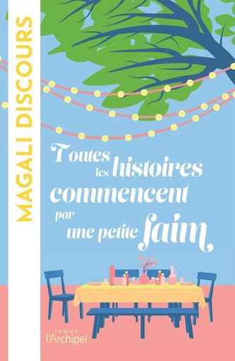 Toutes les histoires commencent par une petite faim - Magali Discours - L'Archipel