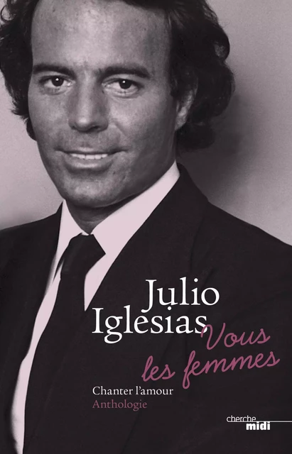 Vous les femmes - Julio Iglesias - Cherche Midi