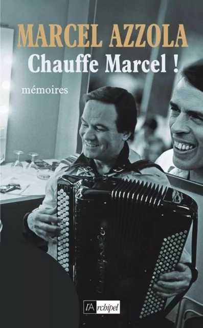 Chauffe Marcel ! - Marcel Azzola - L'Archipel