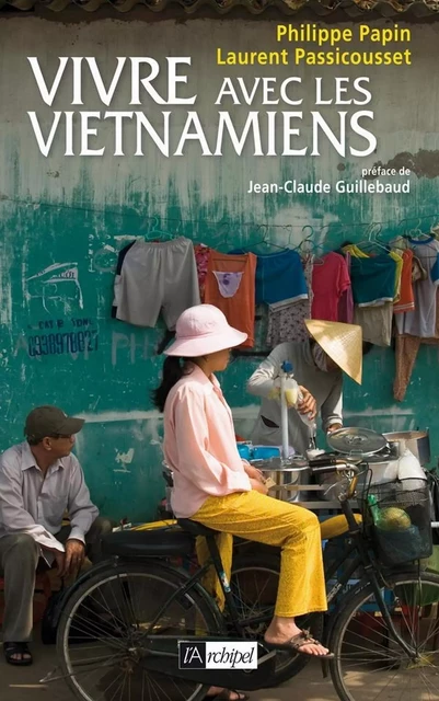 Vivre avec les Vietnamiens - Philippe Papin, Laurent Passicousset - L'Archipel