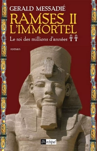 Ramsès II l'immortel - tome 2 Le roi des millions d'années - Gerald Messadié - L'Archipel