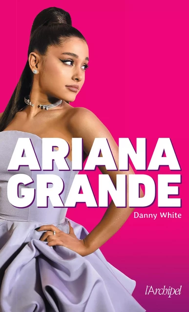 Ariana Grande - Danny White - L'Archipel