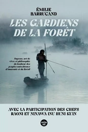 Les Gardiens de la forêt - Sagesse, art de vivre et philosophie du bonheur des peuples autochtones d'Amazonie et du Brésil