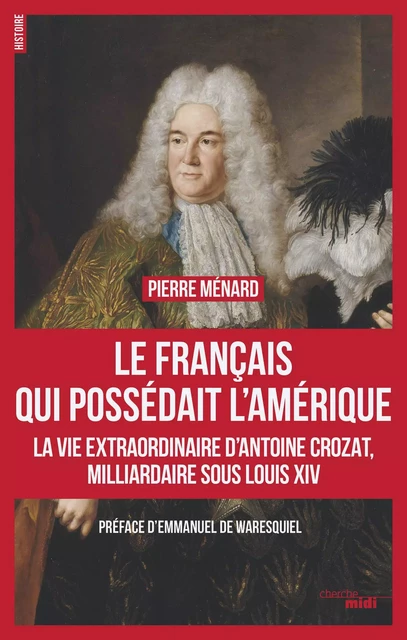 Le Français qui possédait l'Amérique - Pierre Ménard - Cherche Midi