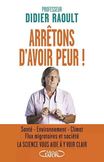 Arrêtons d'avoir peur ! - Didier Raoult - Michel Lafon