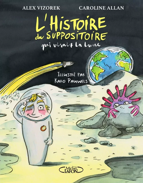 L'Histoire du suppositoire qui visait la lune - Alex Vizorek, Caroline Allan - Michel Lafon