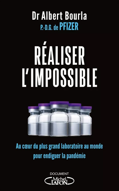 Réaliser l'impossible - Au coeur du plus grand laboratoire au monde pour endiguer la pandémie - Albert Bourla - Michel Lafon