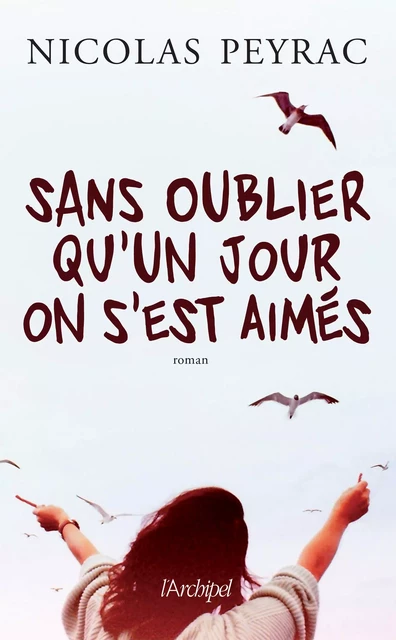 Sans oublier qu'un jour on s'est aimés - Nicolas Peyrac - L'Archipel