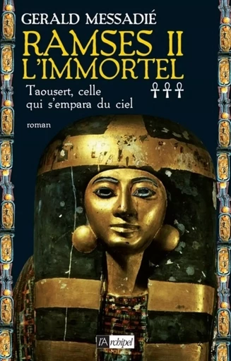 Ramsès II l'Immortel - tome 3 Taousert, celle qui s'empara du ciel - Gerald Messadié - L'Archipel