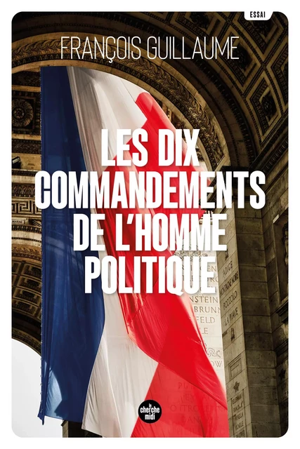 Les Dix Commandements de l'homme politique - François Guillaume - Cherche Midi