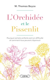 L'orchidée et le pissenlit - Pourquoi certains enfants sont en difficulté et comment tous peuvent