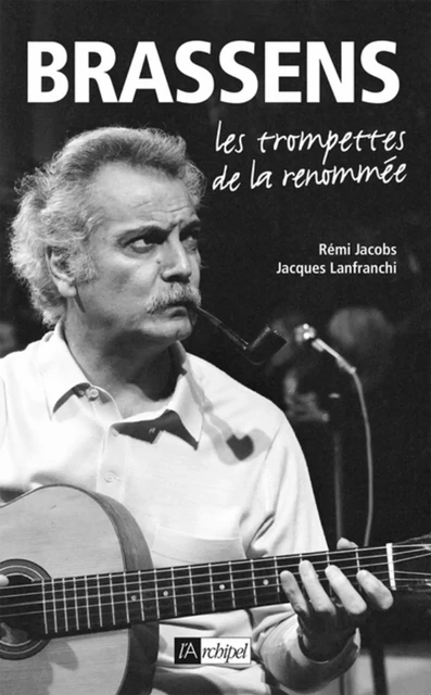 Brassens - Les trompettes de la renommée - Rémi Jacobs, Jacques Lanfranchi - L'Archipel