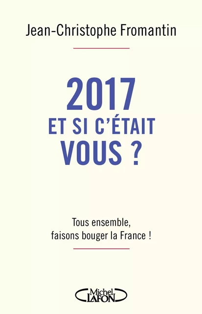 2017, et si c'était vous ? - Jean-Christophe Fromantin - Michel Lafon