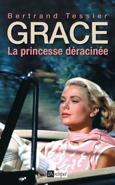 Grace - La princesse déracinée - Bertrand Tessier - L'Archipel