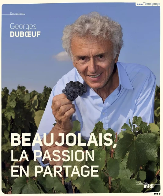 Beaujolais, la passion en partage - Georges Dubœuf - Cherche Midi