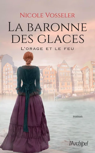 La baronne des glaces 2. L'orage et le feu - Nicole Vosseler - L'Archipel