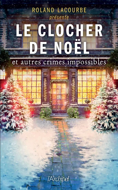 Le clocher de Noël et autres crimes impossibles - Roland Lacourbe - L'Archipel