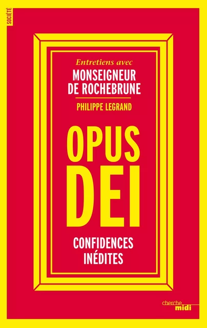 Opus Dei, confidences inédites - Philippe Legrand - Cherche Midi