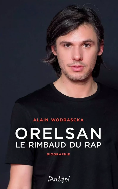 Orelsan, le Rimbaud du rap - Alain Wodrascka - L'Archipel