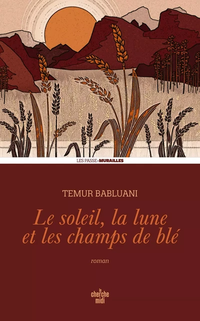 Le soleil, la lune et les champs de blé - Temur Babluani - Cherche Midi