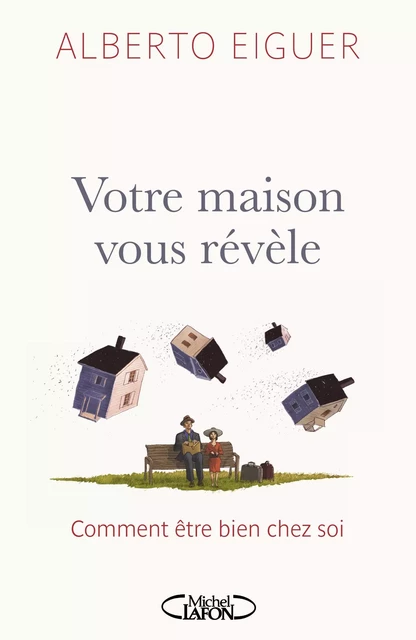 Votre maison vous révèle - comment être bien chez soi - Alberto Eiguer - Michel Lafon