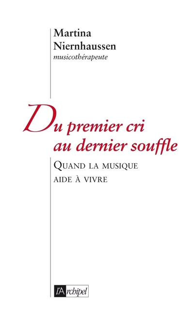 Du premier cri au dernier souffle - Martina Niernhaussen - L'Archipel