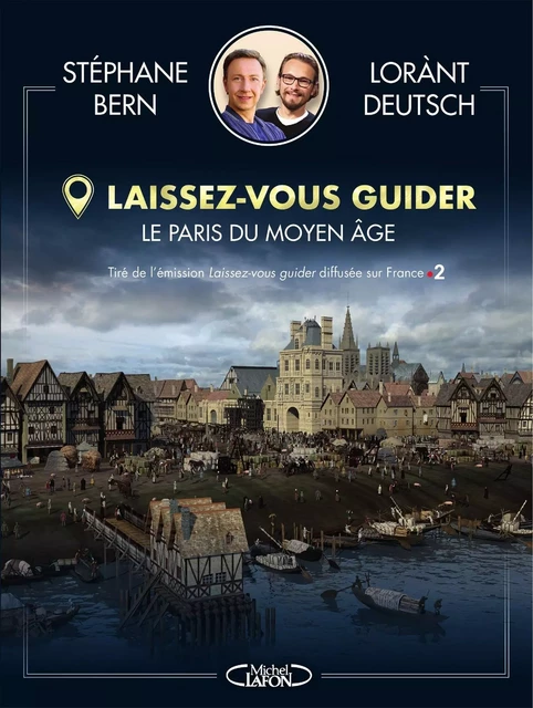 Laissez-vous guider - Le Paris du Moyen Âge - Lorànt Deutsch, Stéphane Bern - Michel Lafon