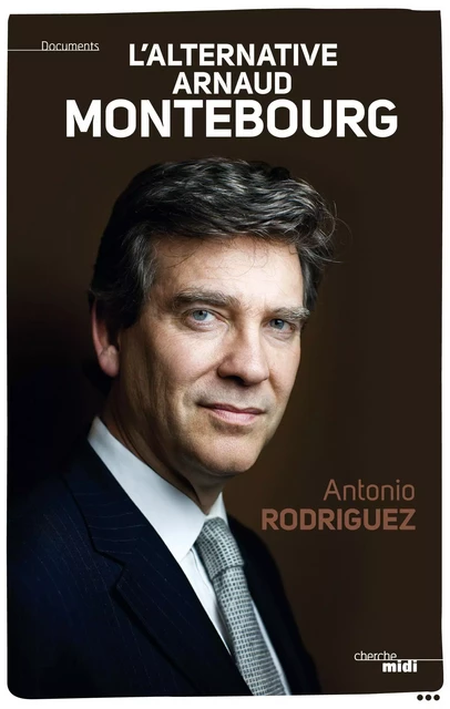 L'alternative Arnaud Montebourg - Antonio Rodriguez - Cherche Midi