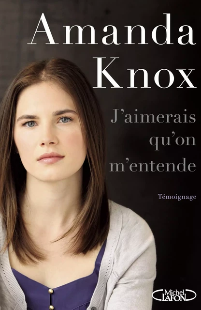 J'aimerais qu'on m'entende - Amanda Knox - Michel Lafon