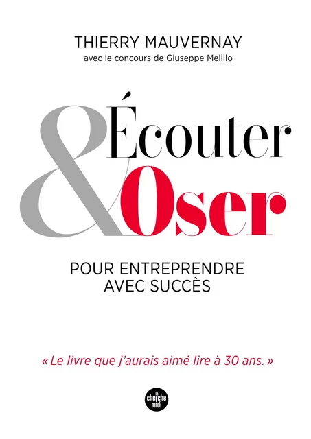 Écouter et oser pour entreprendre avec succès - Thierry Mauvernay - Cherche Midi