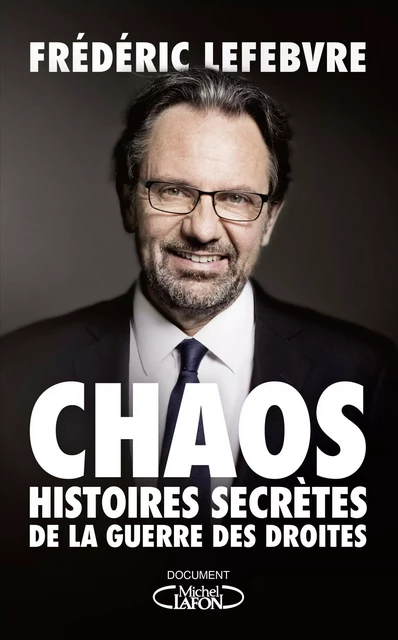 Chaos - Histoires secrètes de la guerre des droites - Frédéric Lefebvre - Michel Lafon