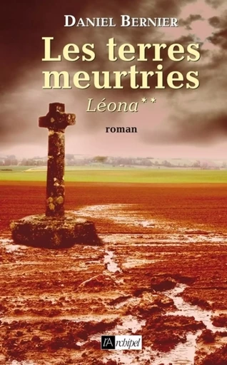 Les terres meurtries - tome 2 Léona - Daniel Bernier - L'Archipel