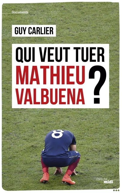 Qui veut tuer Mathieu Valbuena ? - Guy Carlier - Cherche Midi